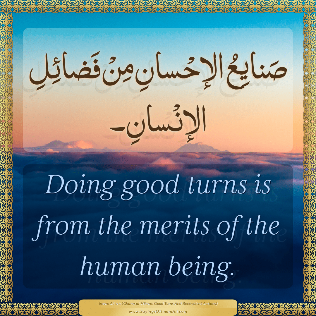 Doing good turns is from the merits of the human being.